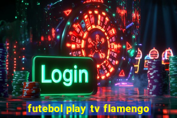 futebol play tv flamengo